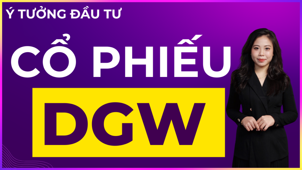 Phân tích triển vọng cổ phiếu DGW cuối 2024