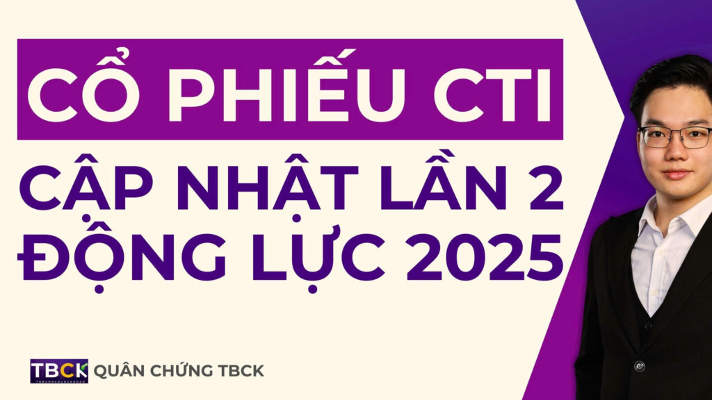 Cập nhật nhận định Cổ phiếu CTI 2025 (đợt 2): Chờ đón kỳ vọng mới