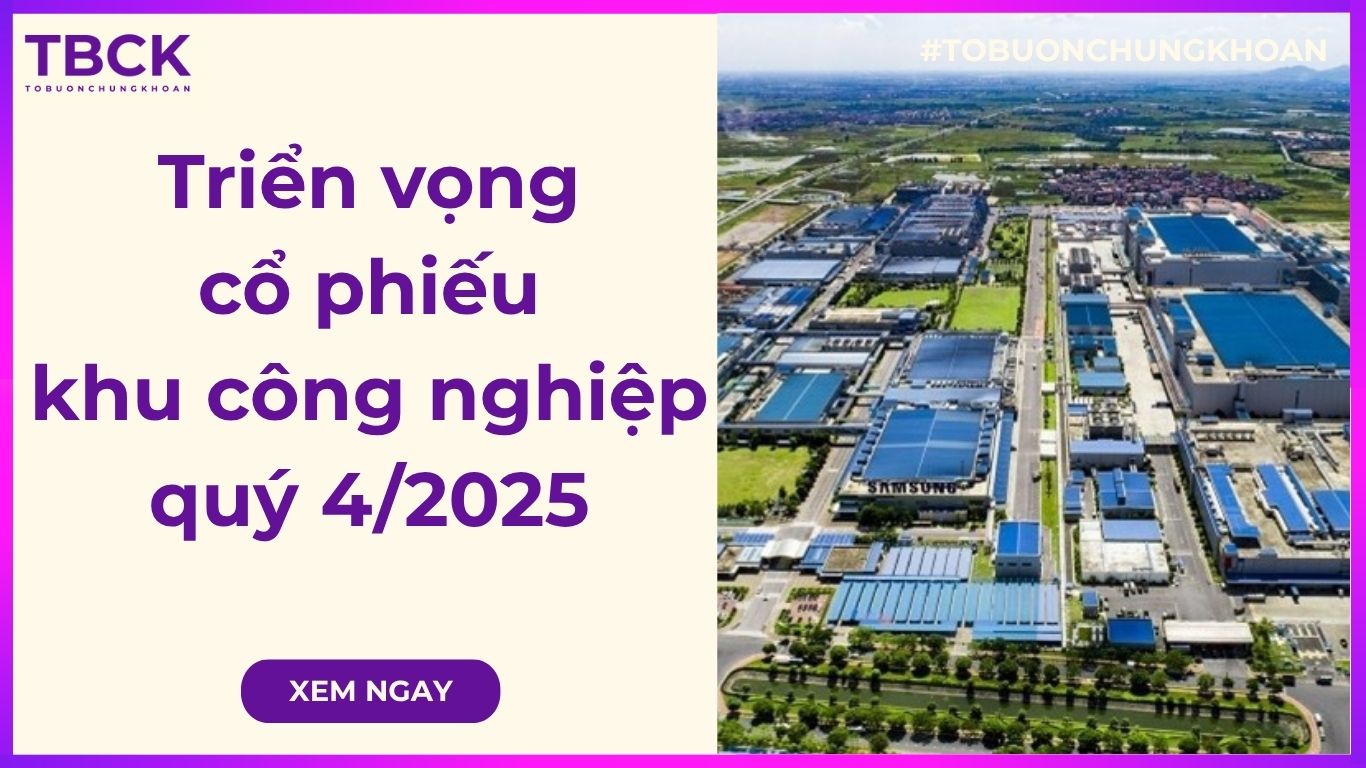 Triển vọng cổ phiếu khu công nghiệp quý 4/2025